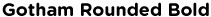 Gotham Rounded Bold